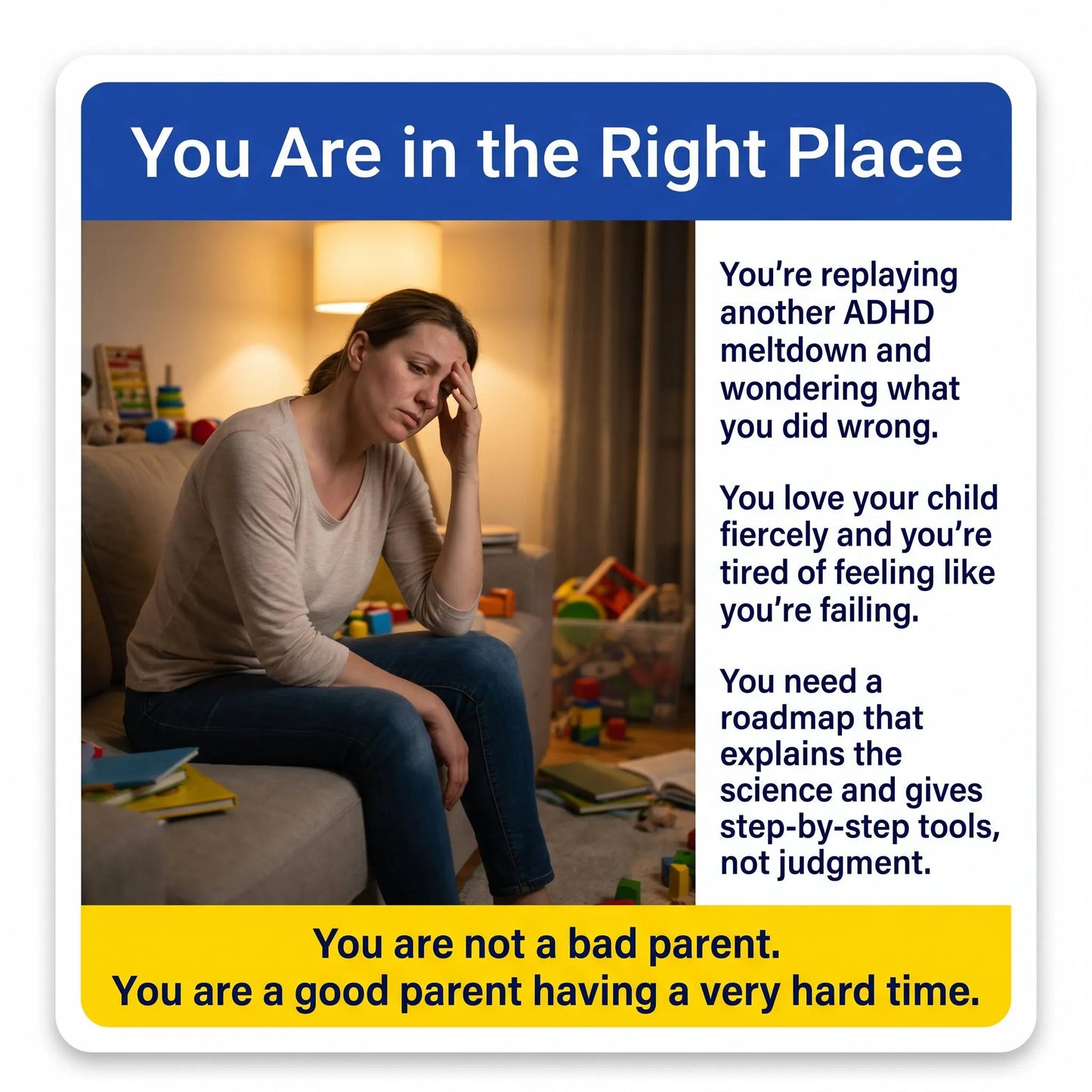 Overwhelmed parent at home reassured by ADHD support message. You are not a bad parent. You are a good parent having a very hard time. Science-backed guidance and step-by-step tools included.